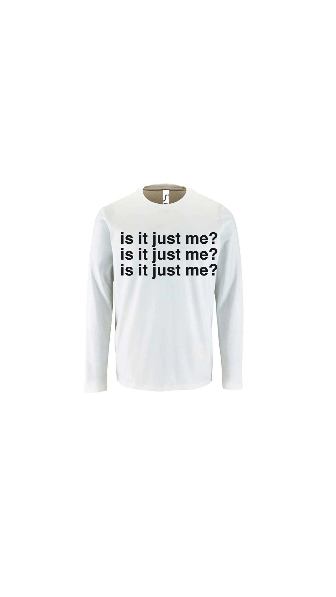'Is It Just Me?' Tee